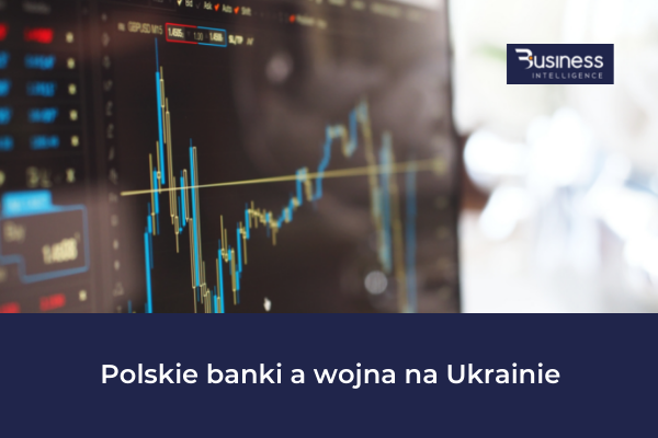 Polskie banki a wojna na Ukrainie